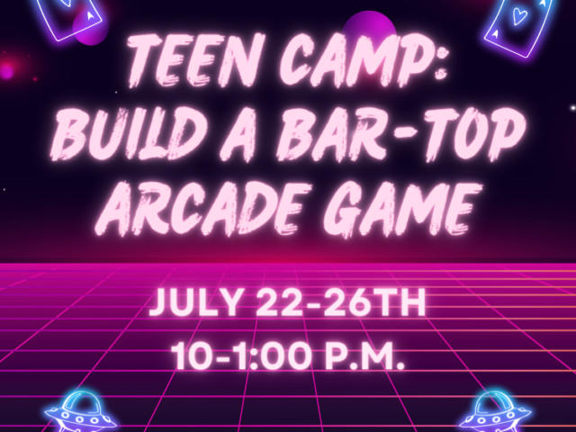 Teen Camp: Build a Bar-Top Arcade Game- Bloomsburg Children's Museum Discovery Corner